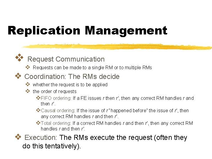 Replication Management v Request Communication v Requests can be made to a single RM