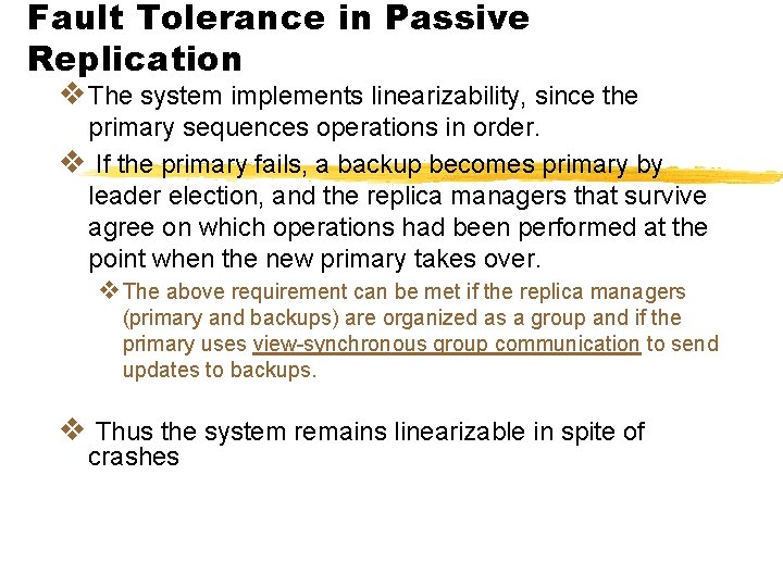 Fault Tolerance in Passive Replication v The system implements linearizability, since the primary sequences