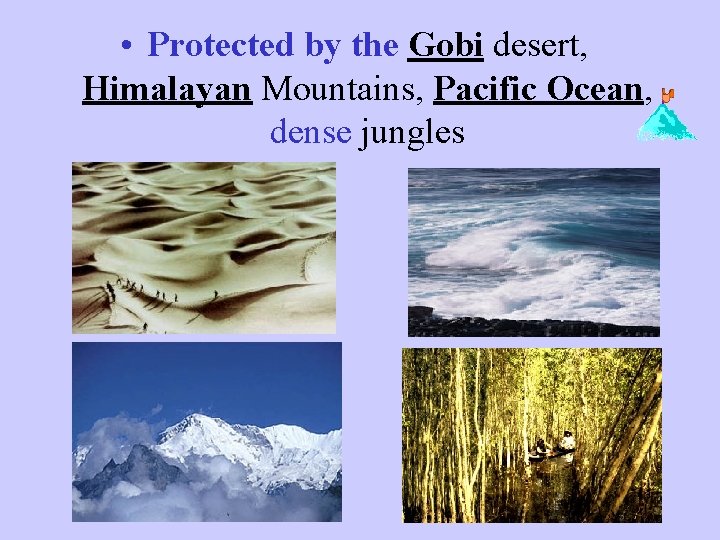  • Protected by the Gobi desert, Himalayan Mountains, Pacific Ocean, dense jungles 