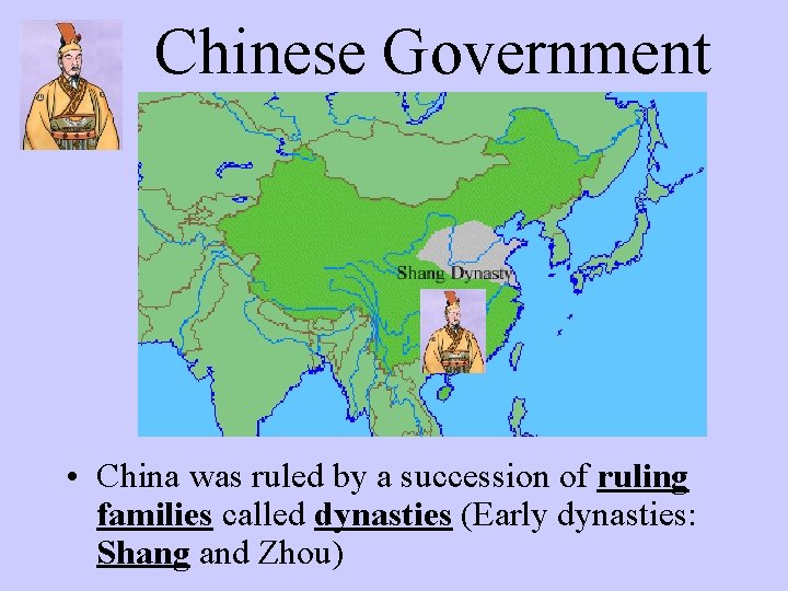 Chinese Government • China was ruled by a succession of ruling families called dynasties