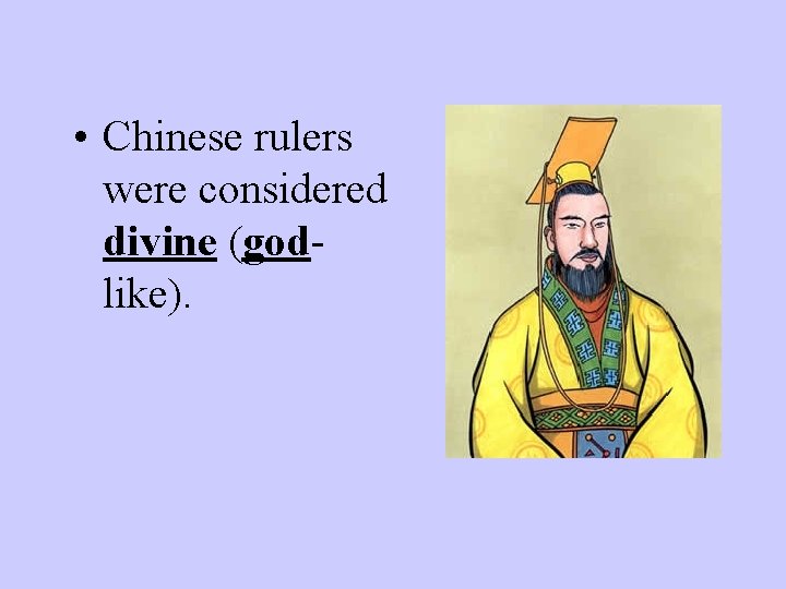  • Chinese rulers were considered divine (godlike). 