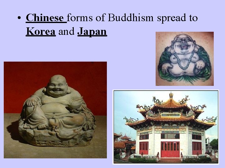  • Chinese forms of Buddhism spread to Korea and Japan 