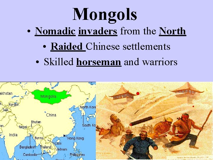 Mongols • Nomadic invaders from the North • Raided Chinese settlements • Skilled horseman