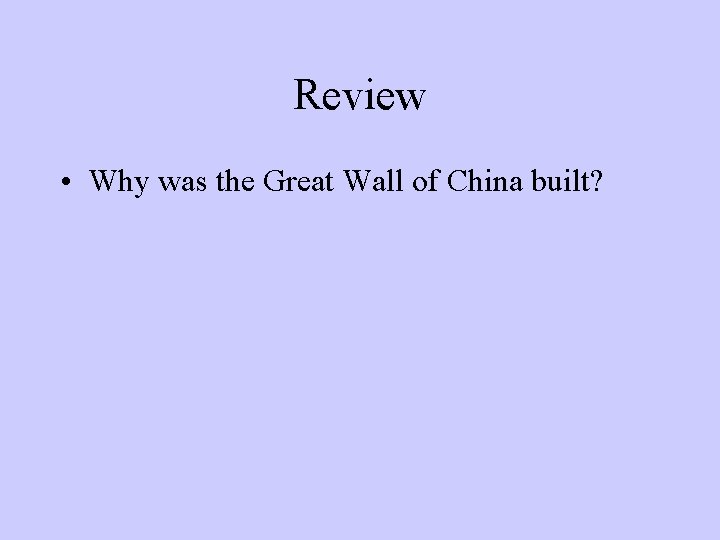 Review • Why was the Great Wall of China built? 