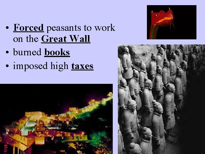 • Forced peasants to work on the Great Wall • burned books •