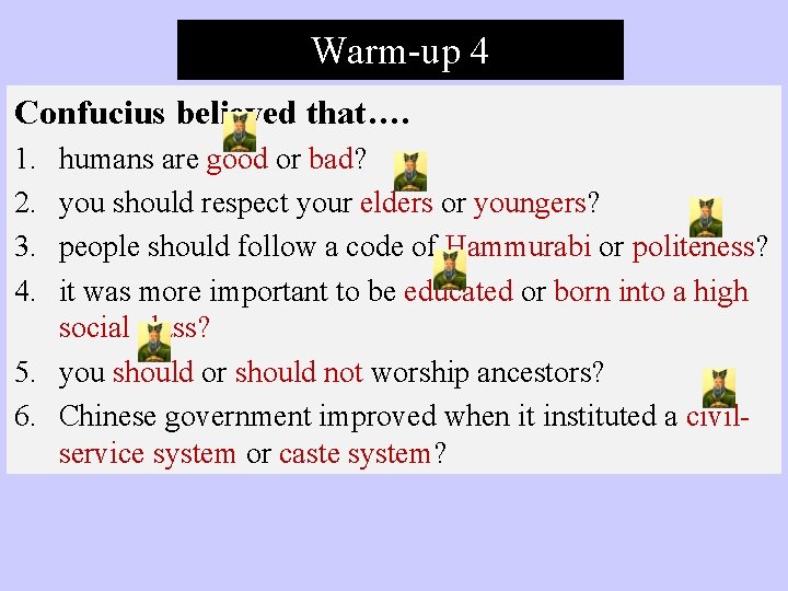 Warm-up 4 Confucius believed that…. 1. 2. 3. 4. humans are good or bad?