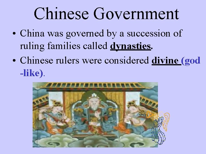 Chinese Government • China was governed by a succession of ruling families called dynasties.