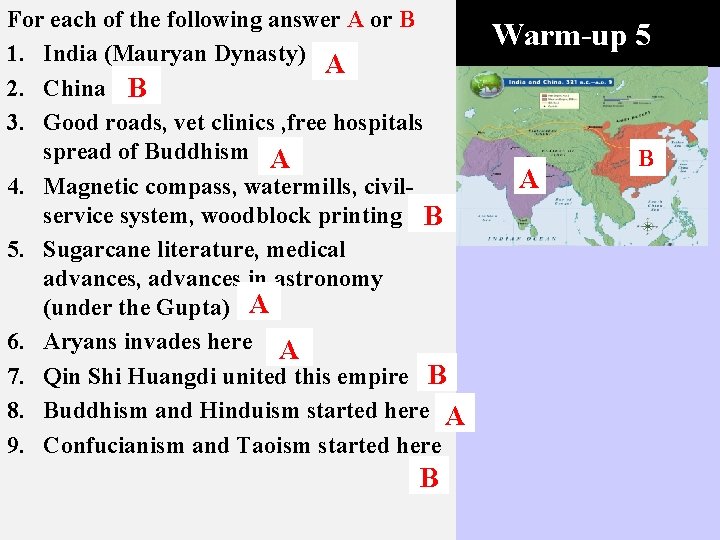 For each of the following answer A or B 1. India (Mauryan Dynasty) A