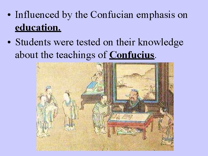 • Influenced by the Confucian emphasis on education. • Students were tested on
