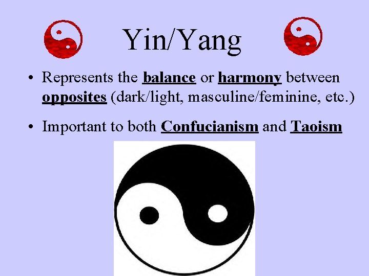 Yin/Yang • Represents the balance or harmony between opposites (dark/light, masculine/feminine, etc. ) •