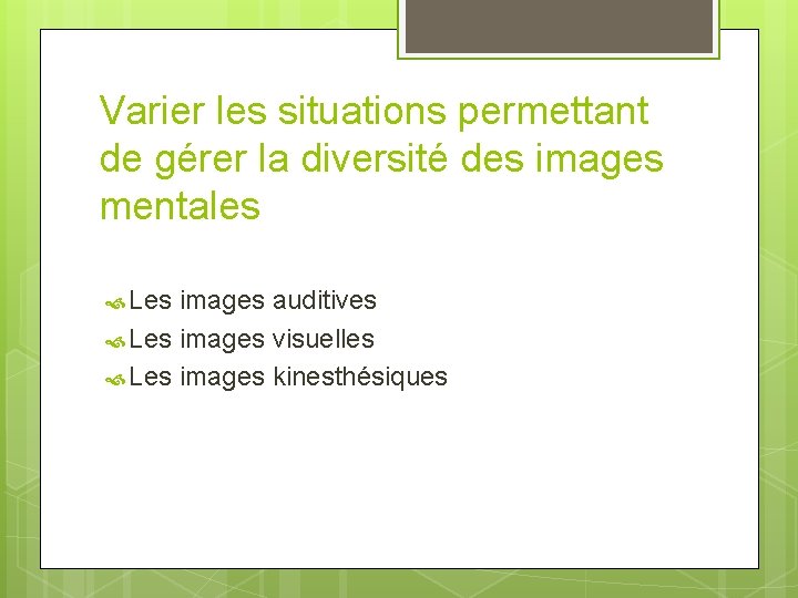 Varier les situations permettant de gérer la diversité des images mentales Les images auditives