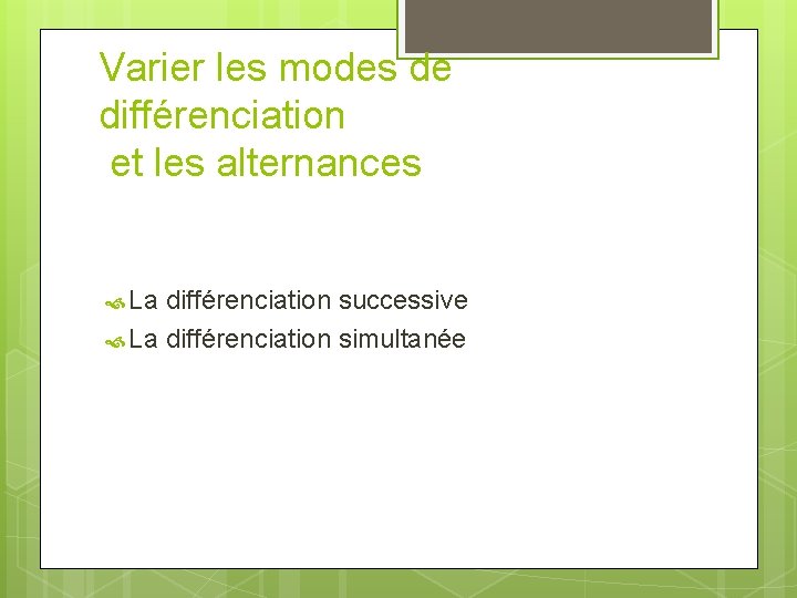 Varier les modes de différenciation et les alternances La différenciation successive La différenciation simultanée