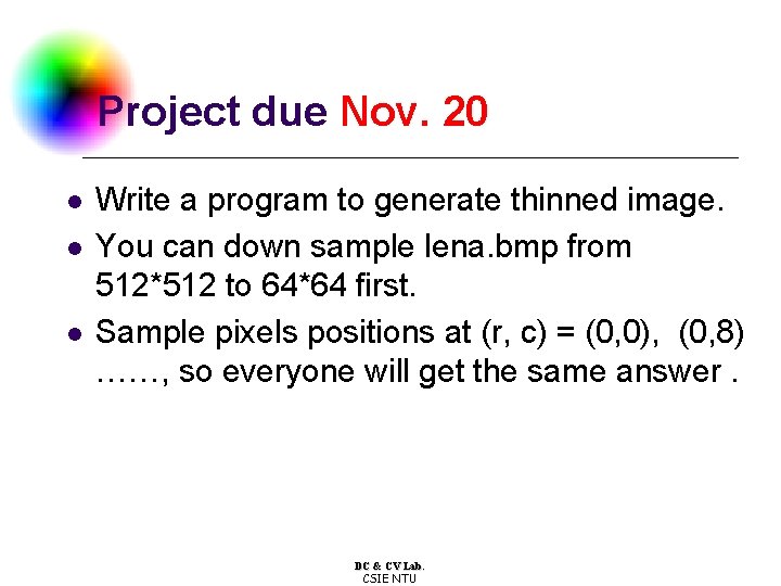 Project due Nov. 20 l l l Write a program to generate thinned image.