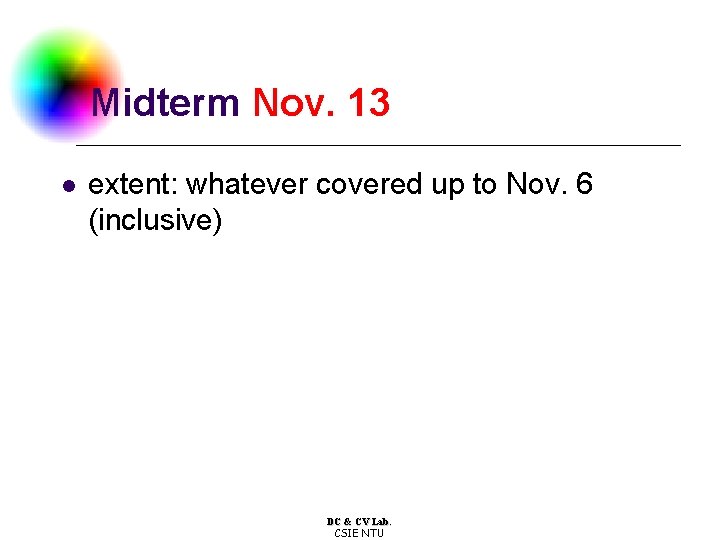 Midterm Nov. 13 l extent: whatever covered up to Nov. 6 (inclusive) DC &