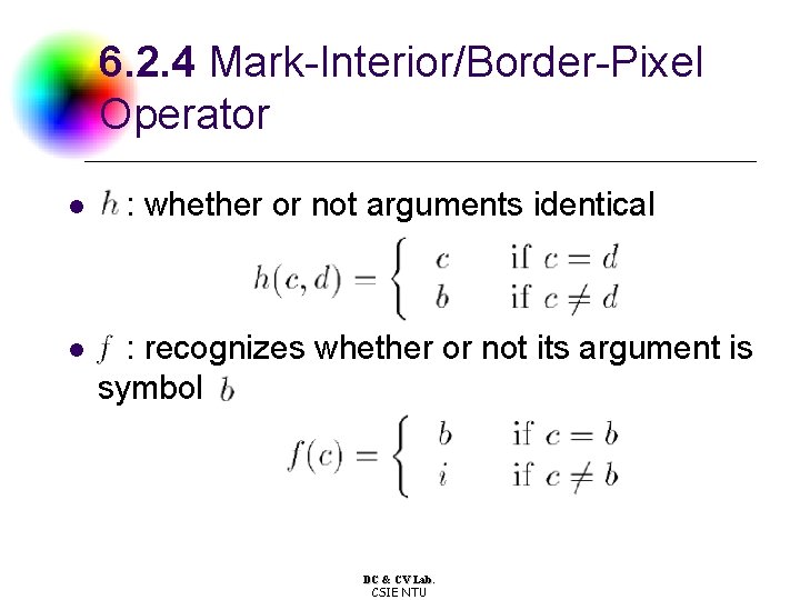 6. 2. 4 Mark-Interior/Border-Pixel Operator l l : whether or not arguments identical :