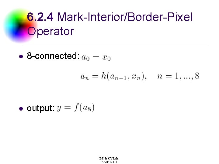 6. 2. 4 Mark-Interior/Border-Pixel Operator l 8 -connected: l output: DC & CV Lab.