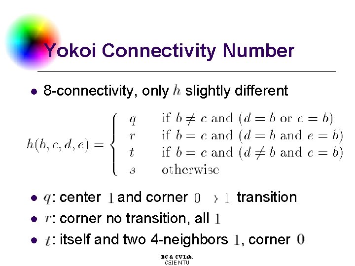 Yokoi Connectivity Number l l 8 -connectivity, only slightly different : center and corner