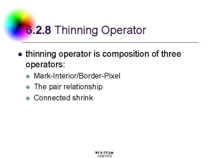 6. 2. 8 Thinning Operator l thinning operator is composition of three operators: l