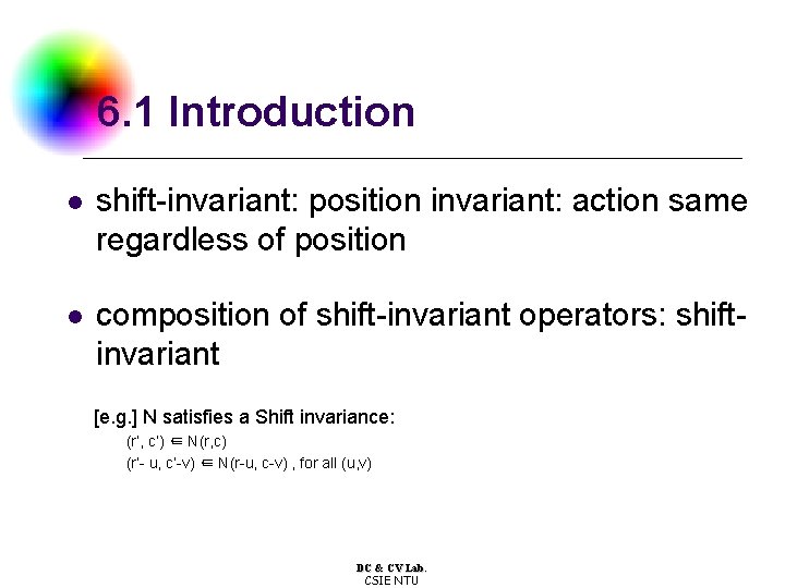 6. 1 Introduction l shift-invariant: position invariant: action same regardless of position l composition