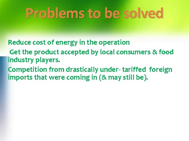 Problems to be solved Reduce cost of energy in the operation Get the product