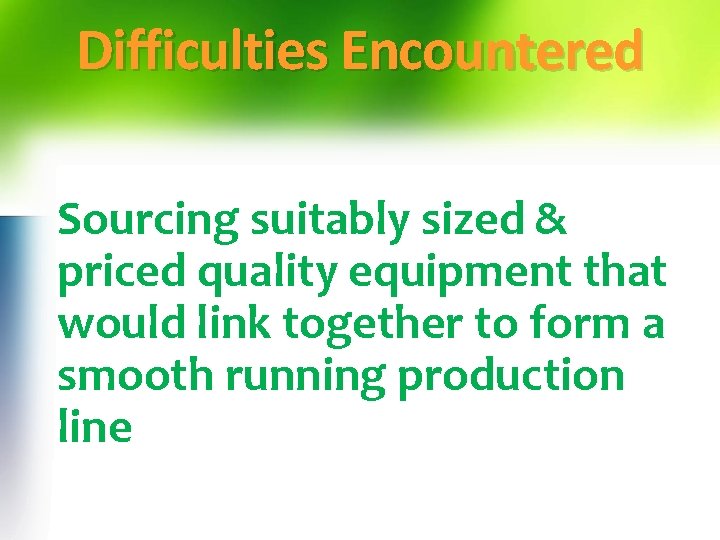 Difficulties Encountered Sourcing suitably sized & priced quality equipment that would link together to