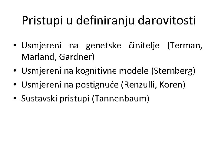 Pristupi u definiranju darovitosti • Usmjereni na genetske činitelje (Terman, Marland, Gardner) • Usmjereni