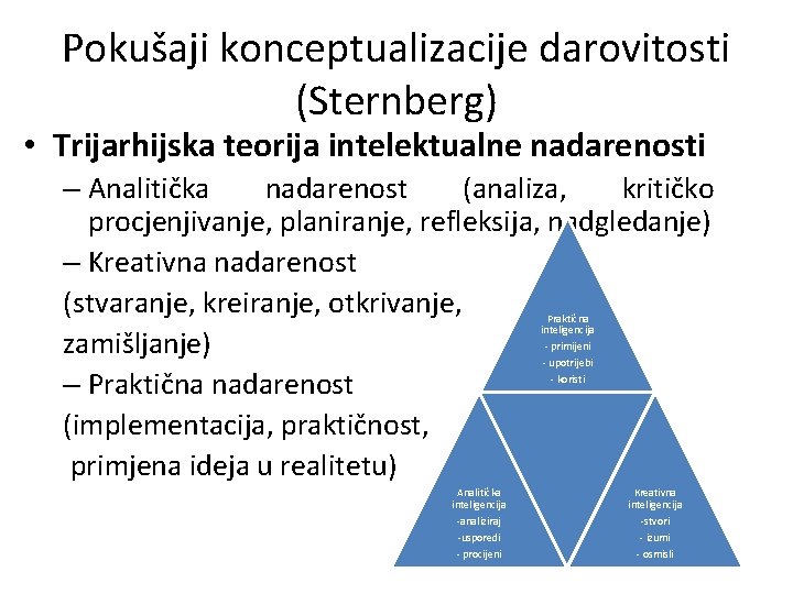 Pokušaji konceptualizacije darovitosti (Sternberg) • Trijarhijska teorija intelektualne nadarenosti – Analitička nadarenost (analiza, kritičko