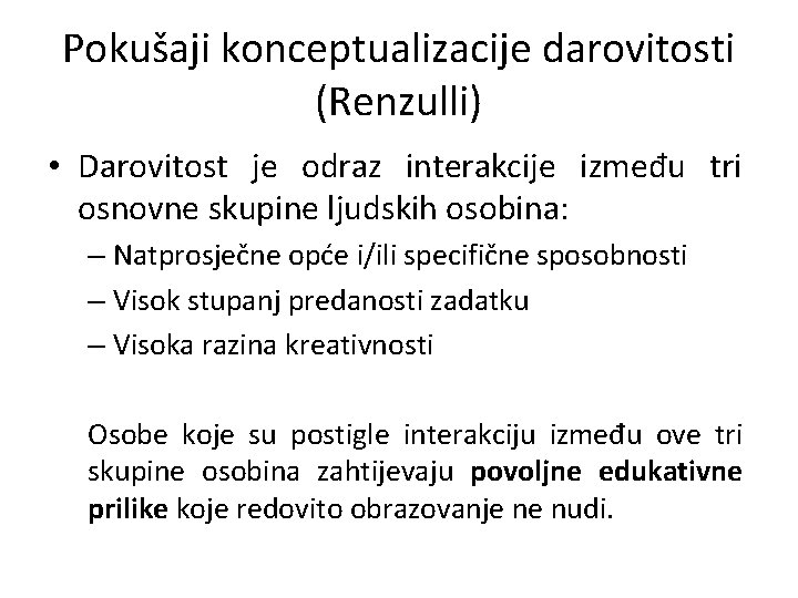 Pokušaji konceptualizacije darovitosti (Renzulli) • Darovitost je odraz interakcije između tri osnovne skupine ljudskih