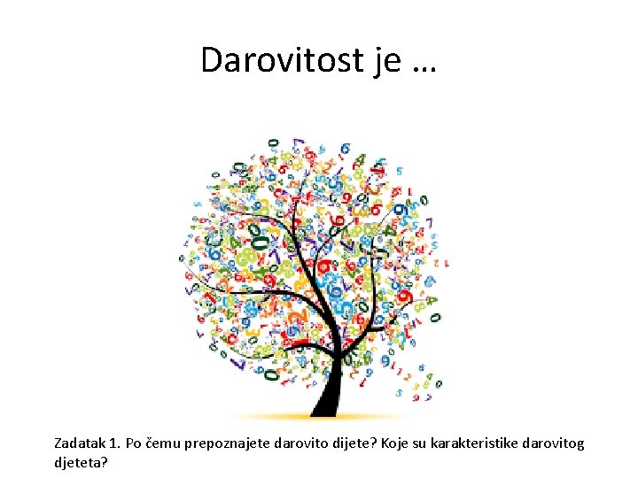 Darovitost je … Zadatak 1. Po čemu prepoznajete darovito dijete? Koje su karakteristike darovitog