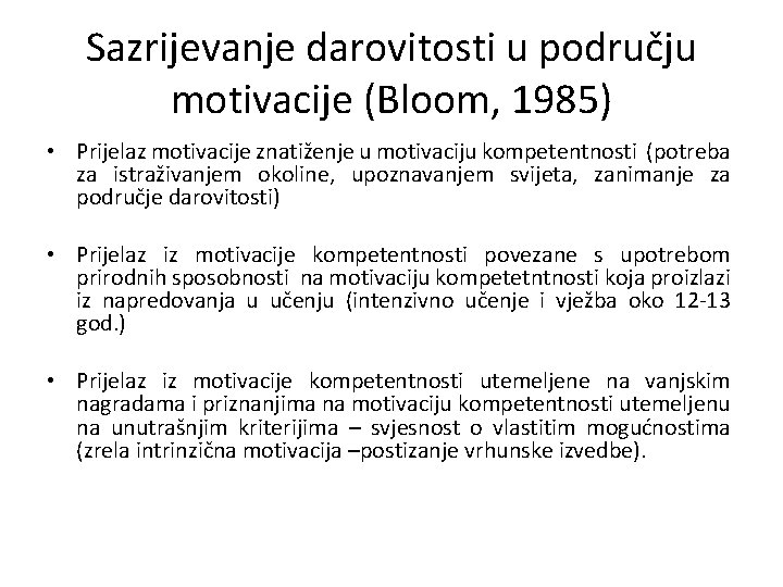 Sazrijevanje darovitosti u području motivacije (Bloom, 1985) • Prijelaz motivacije znatiženje u motivaciju kompetentnosti