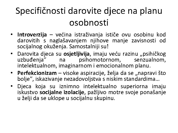 Specifičnosti darovite djece na planu osobnosti • Introverzija – većina istraživanja ističe ovu osobinu