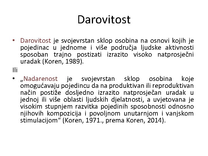 Darovitost • Darovitost je svojevrstan sklop osobina na osnovi kojih je pojedinac u jednome