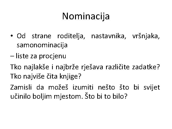 Nominacija • Od strane roditelja, nastavnika, vršnjaka, samonominacija – liste za procjenu Tko najlakše