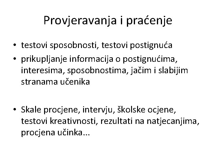 Provjeravanja i praćenje • testovi sposobnosti, testovi postignuća • prikupljanje informacija o postignućima, interesima,