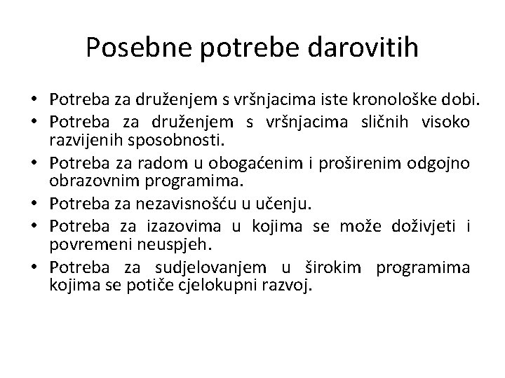 Posebne potrebe darovitih • Potreba za druženjem s vršnjacima iste kronološke dobi. • Potreba