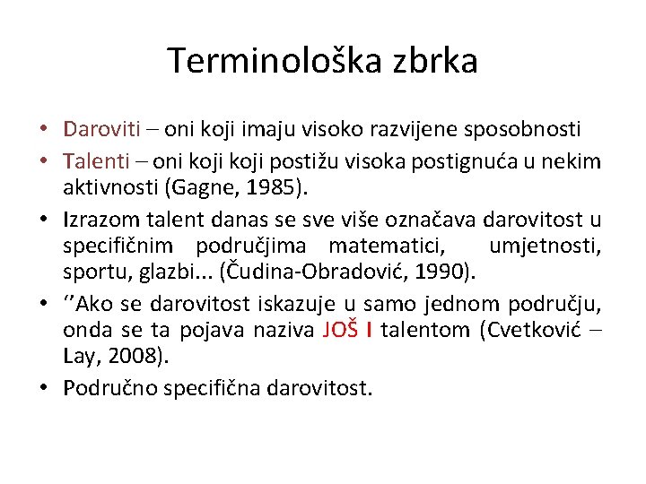 Terminološka zbrka • Daroviti – oni koji imaju visoko razvijene sposobnosti • Talenti –