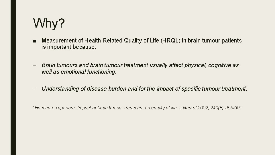 Why? ■ Measurement of Health Related Quality of Life (HRQL) in brain tumour patients