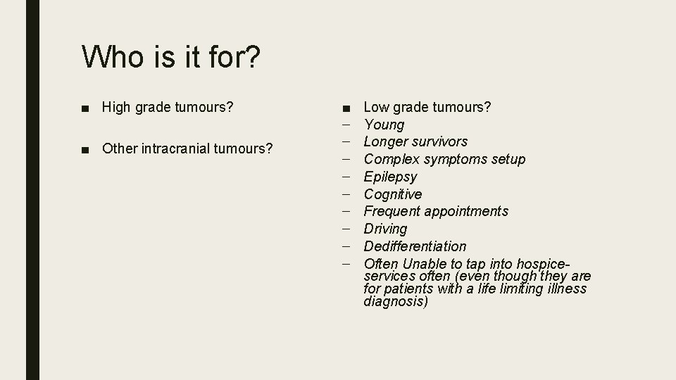 Who is it for? ■ High grade tumours? ■ Other intracranial tumours? ■ –