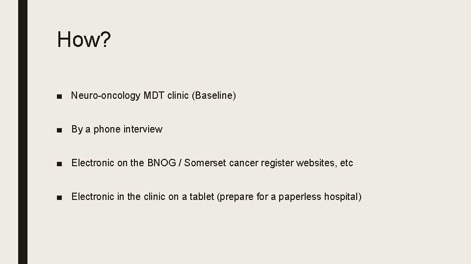 How? ■ Neuro-oncology MDT clinic (Baseline) ■ By a phone interview ■ Electronic on