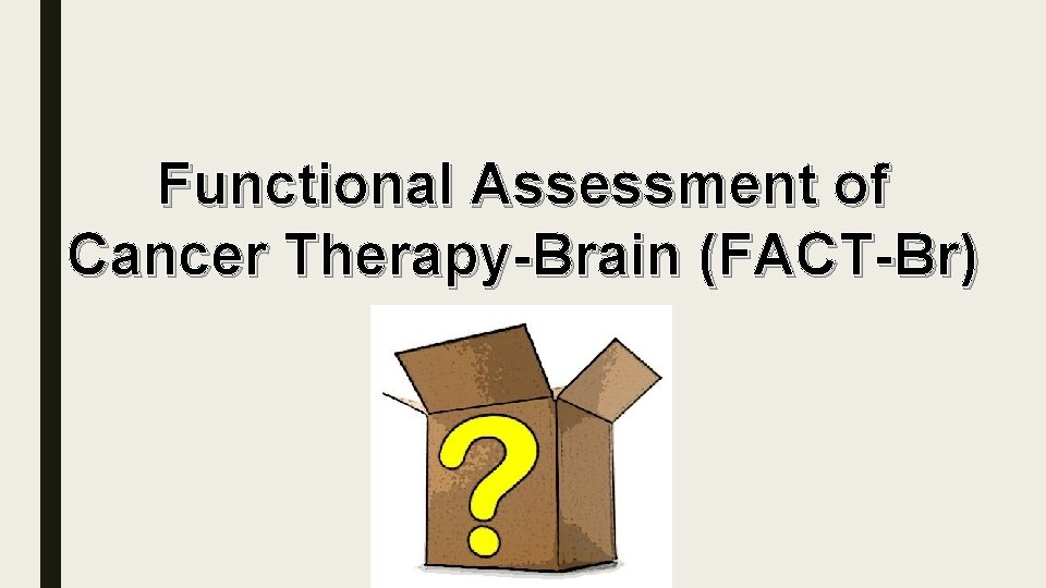 Functional Assessment of Cancer Therapy-Brain (FACT-Br) 