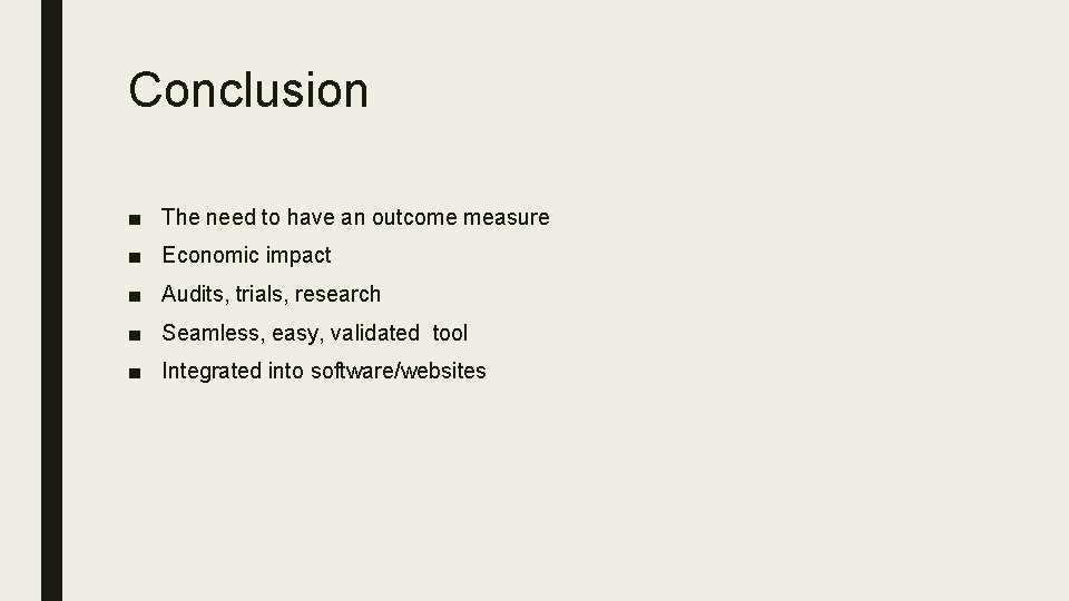 Conclusion ■ The need to have an outcome measure ■ Economic impact ■ Audits,