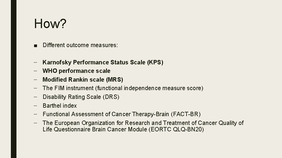 How? ■ Different outcome measures: – – – – Karnofsky Performance Status Scale (KPS)