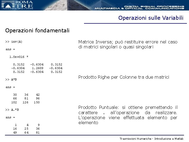 Operazioni sulle Variabili Operazioni fondamentali Matrice Inversa; può restituire errore nel caso di matrici