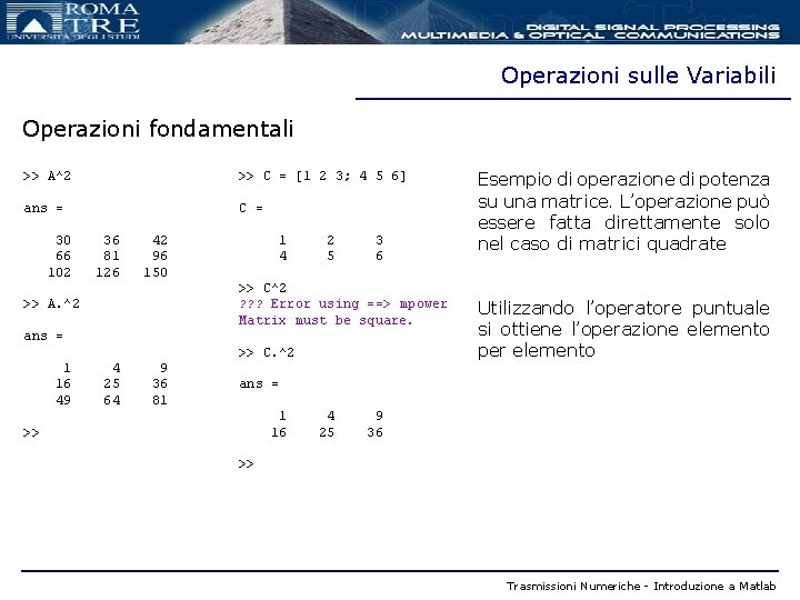 Operazioni sulle Variabili Operazioni fondamentali >> A^2 >> C = [1 2 3; 4