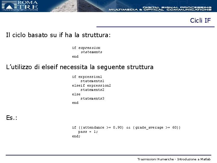 Cicli IF Il ciclo basato su if ha la struttura: if expression statements end