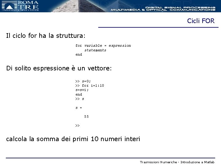 Cicli FOR Il ciclo for ha la struttura: for variable = expression statements end