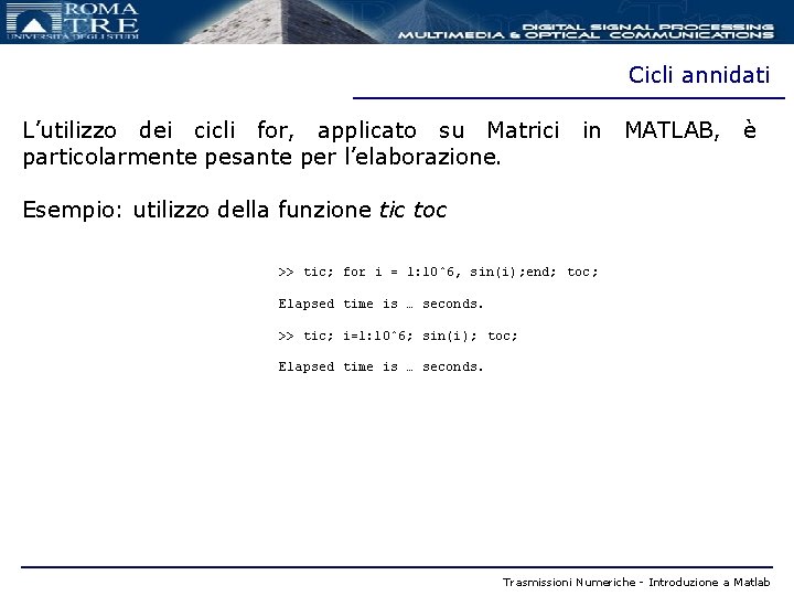 Cicli annidati L’utilizzo dei cicli for, applicato su Matrici in MATLAB, è particolarmente pesante