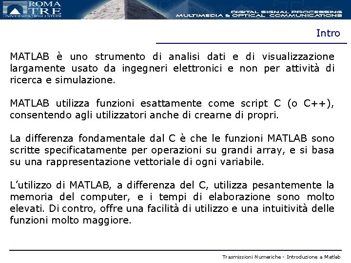 Intro MATLAB è uno strumento di analisi dati e di visualizzazione largamente usato da