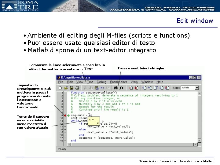 Edit window • Ambiente di editing degli M-files (scripts e functions) • Puo’ essere