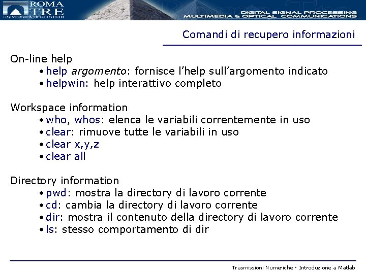 Comandi di recupero informazioni On-line help • help argomento: fornisce l’help sull’argomento indicato •